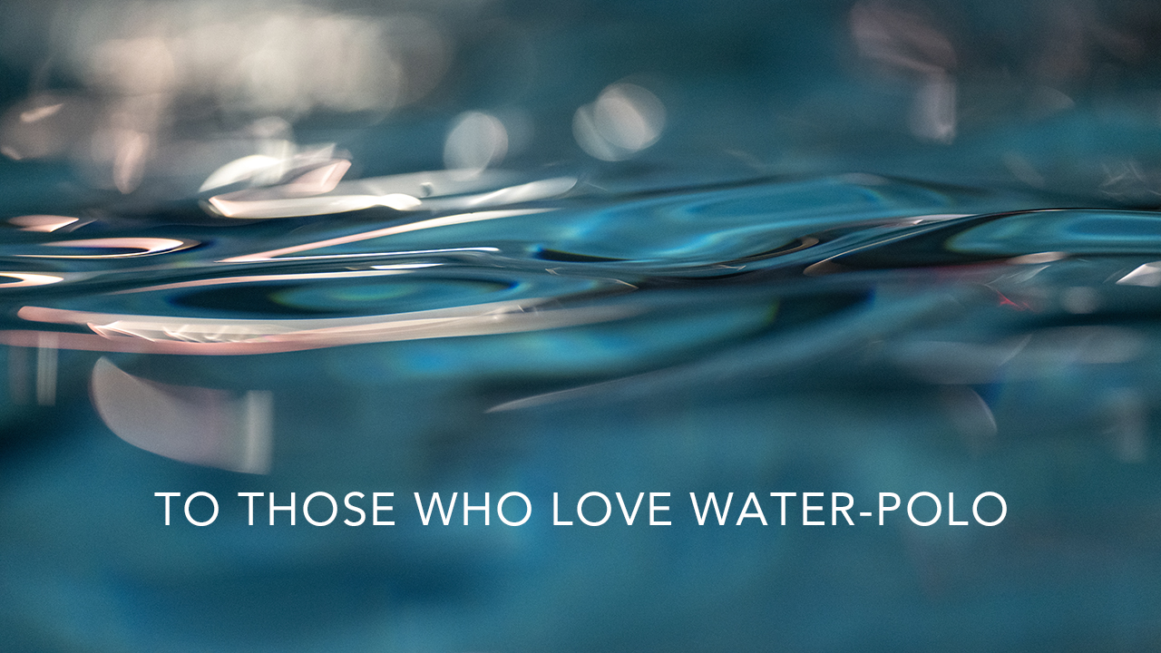 To those who love water-polo